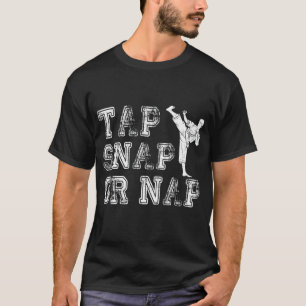 Tap Snap Or Nap Bjj Brazilian Jiu Jitsu 1 T-Shirt