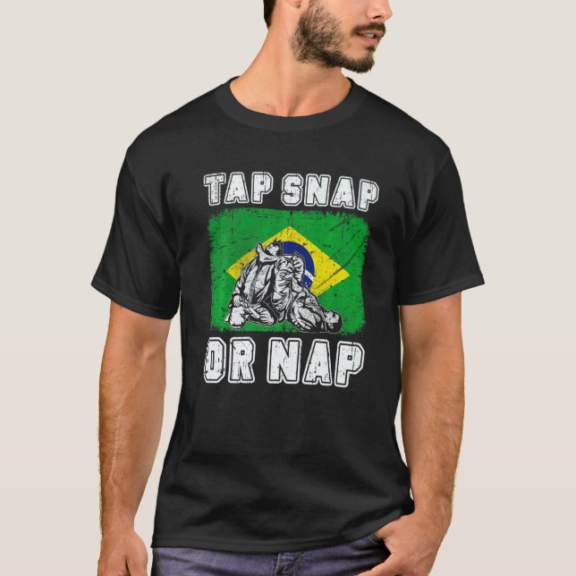 Tap Snap Or Nap Bjj Brazilian Jiu Jitsu 3 T-Shirt (Front)