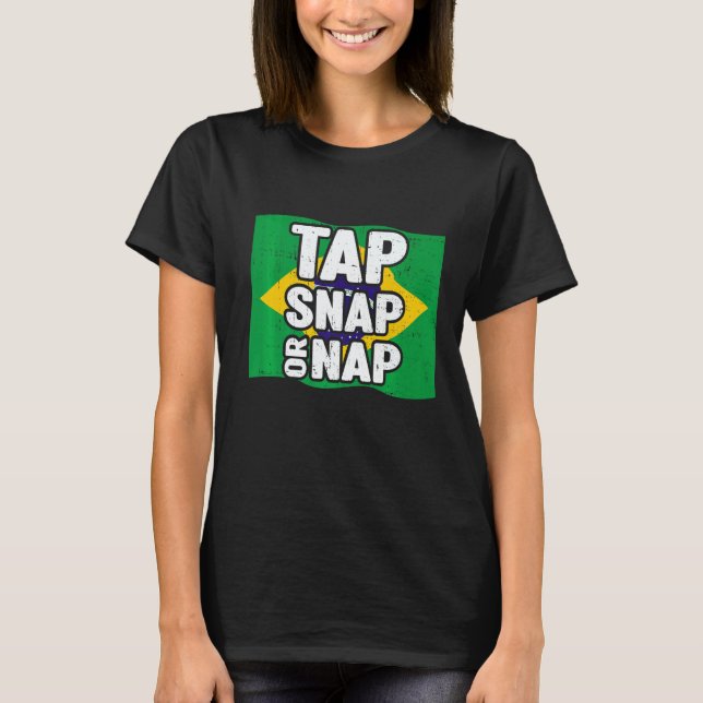 Tap Snap Or Nap Bjj Brazilian Jiu Jitsu 4 T-Shirt (Front)