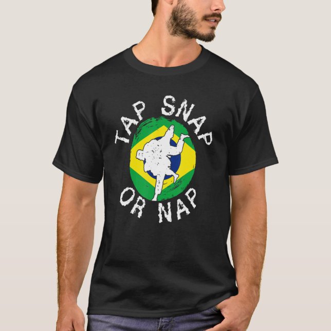Tap Snap Or Nap  Bjj Brazilian Jiu Jitsu 6 T-Shirt (Front)