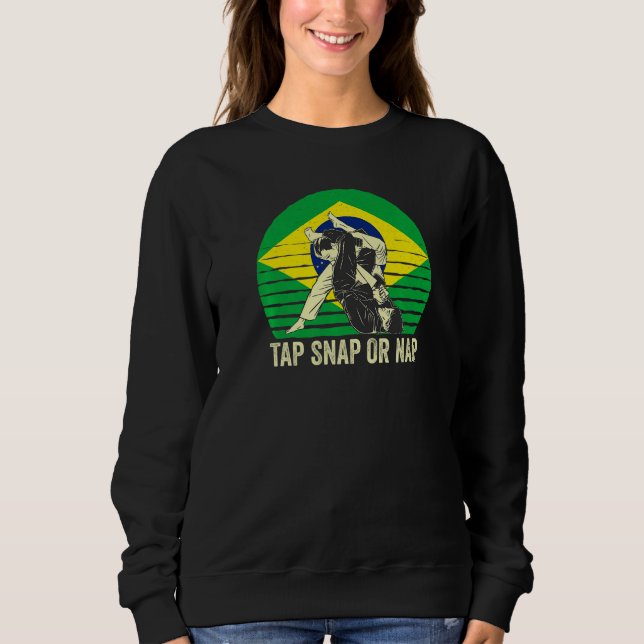 Tap Snap Or Nap Bjj Brazilian Jiu Jitsu 8 Sweatshirt (Front)