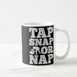 Tap Snap Or Nap Jiu Jitsu Brazilian BJJ Jujitsu Coffee Mug
