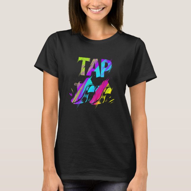 Tap   Tap Dancing & Tap Dance T-Shirt (Front)