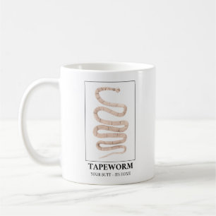 Tapeworm Your Butt Its Home Coffee Mug