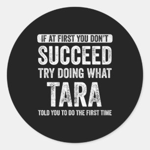 Tara If At First You Don't Succeed Try Doing What  Classic Round Sticker