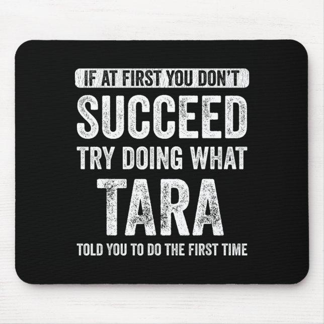 Tara If At First You Don't Succeed Try Doing What  Mouse Pad (Front)