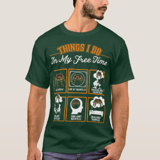 Tarantula Things I do in my free time Tarantula T-Shirt