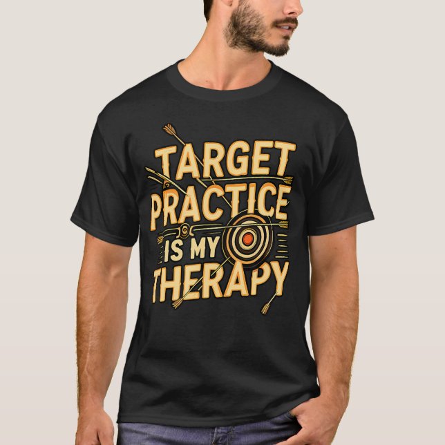 Target Practice Is My Therapy Archery Bow Arrow T-Shirt (Front)