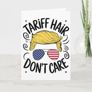 Tariff Hair Don't Care Funny Trump Tariffs Card