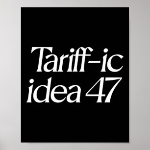 Tariff-ic Idea 47 Sarcastic Trump Tariff Poster