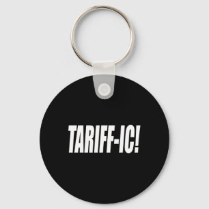 Tariff-ic Tariffic Trump Tariff Terrific Fair Trad Key Ring