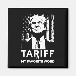 Tariff Is My Favorite Word Trump Funny Saying Magnet