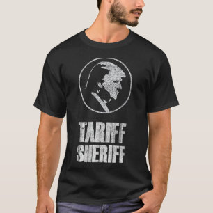 Tariff Sheriff Funny President Trump Political Sat T-Shirt