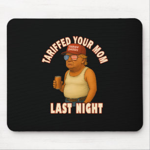 Tariffed Your Mom Funny Tariff Daddy Trump Meme Mouse Pad