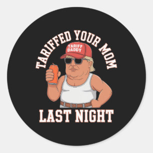 Tariffed Your Mom Last Night Classic Round Sticker