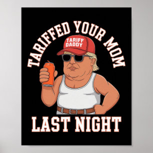 Tariffed Your Mom Last Night  Poster