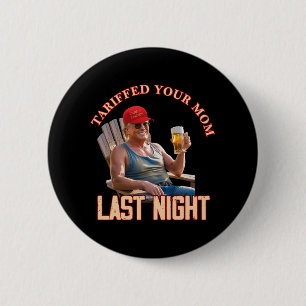 Tariffed Your Mum Funny Tariff Daddy Trump Meme 1 6 Cm Round Badge