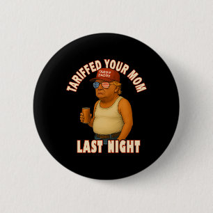 Tariffed Your Mum Funny Tariff Daddy Trump Meme 6 Cm Round Badge