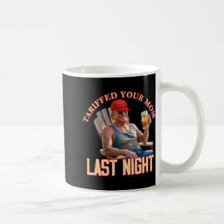 Tariffed Your Mum Funny Tariff Daddy Trump Meme  Coffee Mug