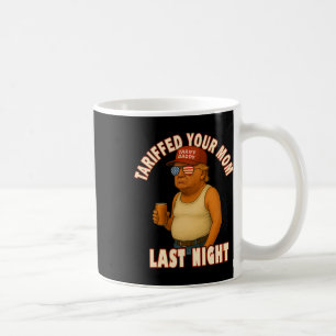 Tariffed Your Mum Funny Tariff Daddy Trump Meme  Coffee Mug