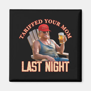 Tariffed Your Mum Funny Tariff Daddy Trump Meme  Magnet