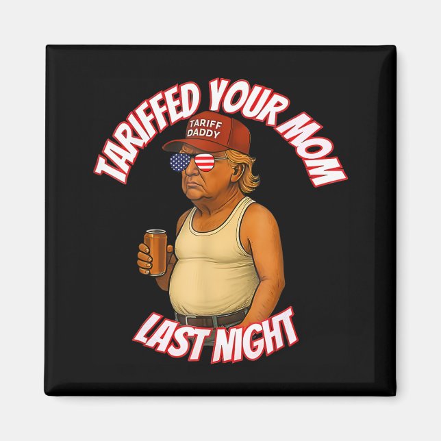 Tariffed Your Mum Funny Tariff Daddy Trump Meme  Magnet (Front)
