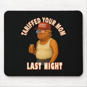 Tariffed Your Mum Funny Tariff Daddy Trump Meme Mouse Pad