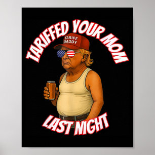 Tariffed Your Mum Funny Tariff Daddy Trump Meme  Poster
