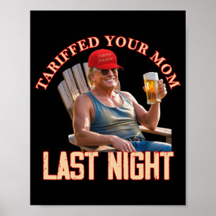 Tariffed Your Mum Funny Tariff Daddy Trump Meme Poster