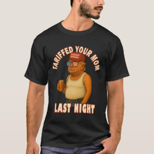 Tariffed Your Mum Funny Tariff Daddy Trump Meme T-Shirt