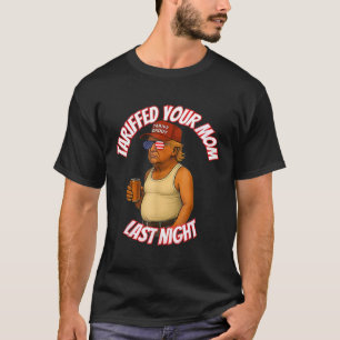 Tariffed Your Mum Funny Tariff Daddy Trump Meme  T-Shirt