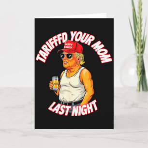 Tariffed Your Mum Last Night Tarrified Funny _1 Card