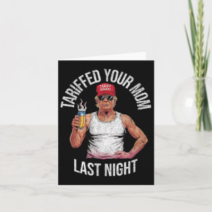 Tariffed Your Mum Last Night Tarrified Sarcastic V Card