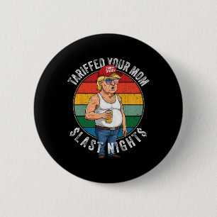 Tariffed Your Mum Retro Funny Tariff Daddy Trump M 6 Cm Round Badge