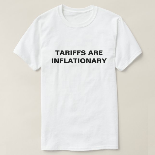 Tariffs Are Inflationary™ T-Shirts (Design Front)