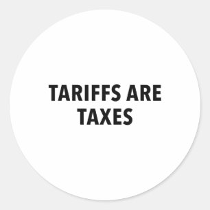 Tariffs Are Taxes Classic Round Sticker