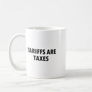 Tariffs Are Taxes Coffee Mug