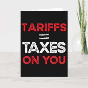 Tariffs Are Taxes On You, Anti Trump's Tarrifs, Tr Card