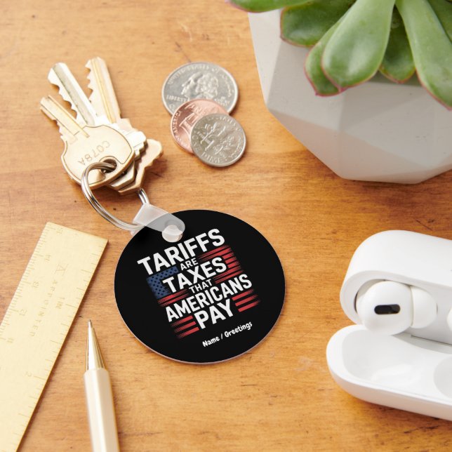 Tariffs Are Taxes That Americans Pay Bold Message Key Ring (Desk)