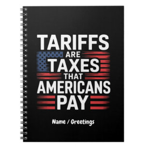 Tariffs Are Taxes That Americans Pay Bold Message Notebook