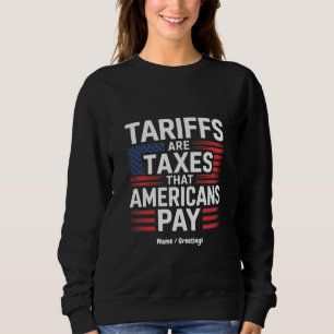Tariffs Are Taxes That Americans Pay Bold Message Sweatshirt