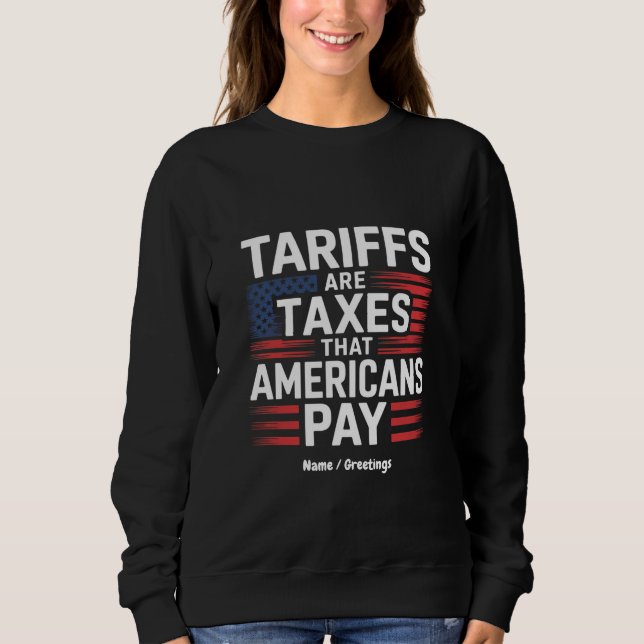Tariffs Are Taxes That Americans Pay Bold Message Sweatshirt (Front)
