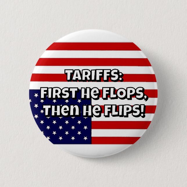 TARIFFS: First He FLOPS, Then He FLIPS! 6 Cm Round Badge (Front)