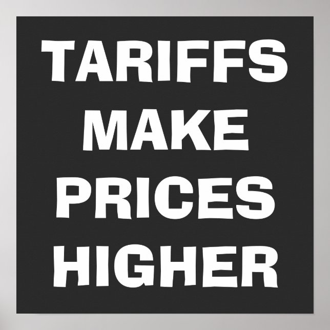 Tariffs Make Prices Higher CUSTOM Poster (Front)
