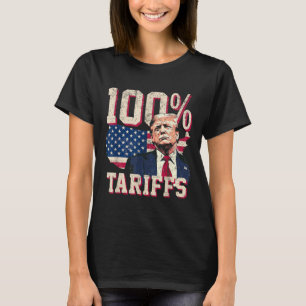 Tariffs Tarrifs Tarriffs100% T-Shirt