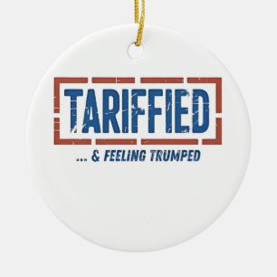 Tarrfied & Feeling Trumped Funny Anti Trump Ceramic Ornament