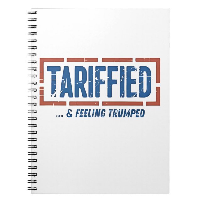 Tarrfied & Feeling Trumped Funny Anti Trump  Notebook (Front)