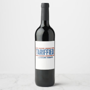 Tarrfied & Feeling Trumped Funny Anti Trump Wine Label