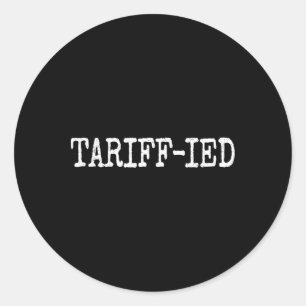 Tarrif-ied Trump Anti Tariff Terrified 1  Classic Round Sticker