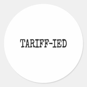 Tarrif-ied Trump Anti Tariff Terrified 1 Classic Round Sticker